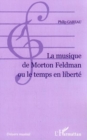 Image for La musique de Morton Feldman ou le temps en liberte