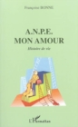 Image for A.n.p.e. mon amour histoire devie.