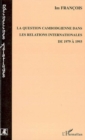 Image for La Question Cambodgienne Dans Les Relations Internationales De 1979 a 1993