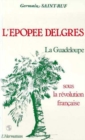 Image for L&#39;epopee Delgres: La Guadeloupe Sous La Revolution Francaise (1789-1802)
