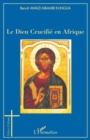 Image for Le dieu crucifie en afrique.