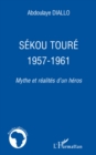 Image for Sekou toure 1957-1961 - mythe et realites d&#39;un heros.