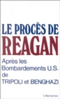 Image for Le proces de Reagan apres les bombardements US de Tripoli et Benghazi