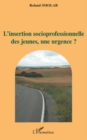 Image for L&#39;insertion Socioprofessionnelle Des Jeunes, Une Urgence?