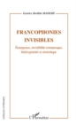Image for Francophonies invisibles - emergence, invisibilite romanesqu.