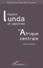 Image for Espace lunda et identites en afrique centrale - lieux de mem.