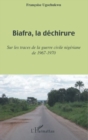 Image for Biafra, la dechirure - sur les traces de la guerre civile ni.