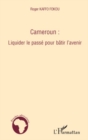 Image for Cameroun: liquider le passe pour batir l&#39;avenir