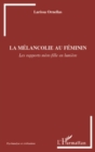 Image for La melancolie au feminin - les rapports mere-fille en lumier.