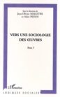 Image for Vers une sociologie des oeuvres t.1.