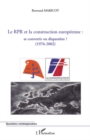 Image for Le RPR et la construction europeenne: se convertir ou disparaitre? (1976-2002)