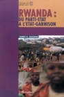 Image for RWANDA : DU PARTI-ETAT A L&#39;ETAT-GARNISON