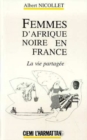 Image for Femmes d&#39;Afrique Noire En France: La Vie Partagee