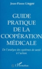 Image for Guide pratique, de la cooperation medicale: De l&#39;analyse des systemes de sante a l&#39;action
