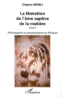 Image for LA LIBERATION DE L&#39;AME CAPTIVE DE LA MATIERE: Tome 2 : Philosophie et psychanalyse en Afrique