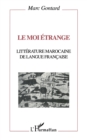 Image for Le Moi Etrange: Litterature Marocaine De Langue Francaise
