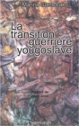 Image for Transition guerriere yougoslave la.