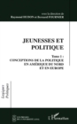 Image for Jeunesses et politique: Conceptions de la politique en Amerique du Nord et en Europe - Tome 1