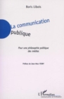 Image for LA COMMUNICATION PUBLIQUE: Pour une philosophie politique des medias