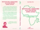 Image for Restituer L&#39;histoire Aux Societes Africaines: Promouvoir Les Sciences Sociales En Afrique Noire