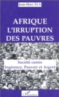 Image for Afrique, L&#39;irruption Des Pauvres: Societe Contre Ingerence, Pouvoir Et Argent