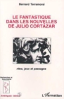 Image for Le Fantastique Dans Les Nouvelles De Julio Cortazar: Rites, Jeux Et Passages