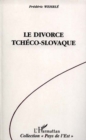 Image for Le Divorce Tcheco-Slovaque: Vie Et Mort De La Tchecoslovaquie, 1918-1992