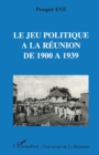 Image for Le jeu politique a la Reunion de 1900 a 1939