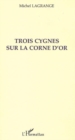 Image for Trois cygnes sur la corne d&#39;or.