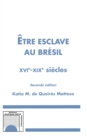Image for Etre Esclave Au Bresil XVIe-XIXe Siecles (Seconde Edition)