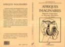 Image for Afriques Imaginaires: Regards Reciproques Et Discours Litteraires XVIIe-XXe Siecles