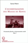 Image for L&#39;occidentalisation des Maasai du Kenya: Privatisation fonciere et destructuration sociale chez les Maasai du Kenya - Tome 1