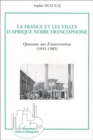 Image for La France et les villes d&#39;Afrique Noire francophone: Quarante ans d&#39;intervention (1945-1985)