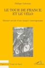 Image for Le Tour de France et le velo: Histoire sociale d&#39;une epopee contemporaine