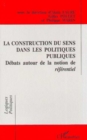 Image for La Construction Du Sens Dans Les Politiques Publiques: Debats Autour De La Notion De Referentiel