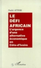 Image for Le defi africain: L&#39;urgence d&#39;une alternative economique en Cote-d&#39;Ivoire