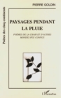 Image for Paysages Pendant La Pluie: Poemes De La Chair Et D&#39;autres Mondes Peu Connus