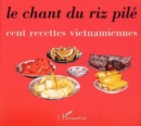 Image for Le chant du riz pile: Cent recettes vietnamiennes