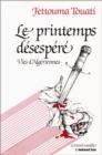 Image for Le Printemps Desespere: Vies d&#39;Algeriens