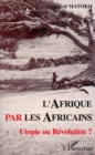 Image for Afrique Par Les Africains: Utopie Ou Revolution ?