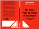 Image for Des Outils Pour Un Projet De Formation: De La Representation Au Projet