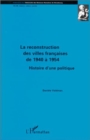 Image for La Reconstruction Des Villes Francaises De 1940 a 1954: Histoire D&#39;une Politique