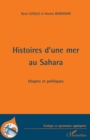 Image for Histoires d&#39;une mer au sahara - utopies et politiques.