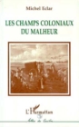 Image for Les champs coloniaux du malheur