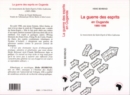 Image for La Guerre Des Esprits En Ouganda 1985-1996: Le Mouvement Du Saint-Esprit d&#39;Alice Lakwena