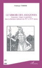 Image for Le Miroir de amazones: Amazones, viragos et guerrieres dans la litterature italienne des XV  et XVI  siecles