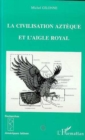 Image for La civilisation azteque et l&#39;aigle royal