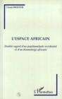 Image for L&#39;espace africain: Double regard d&#39;un psychanalyse occidental et d&#39;un dramaturge africain