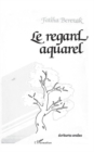 Image for Le regard aquarel (spectacle poetique)