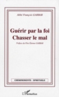 Image for Guerir par la foi chasser lemal.